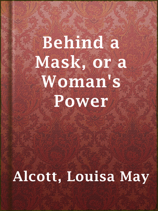 Title details for Behind a Mask, or a Woman's Power by Louisa May Alcott - Available